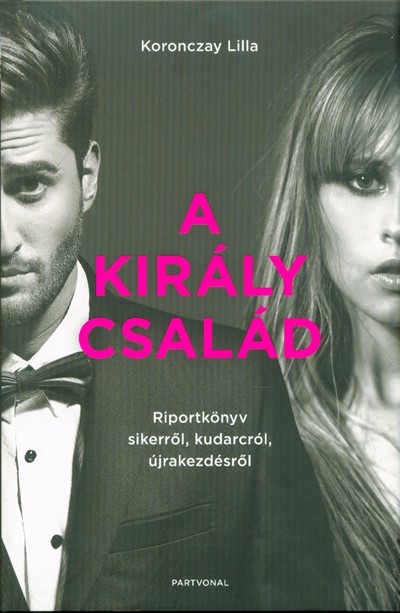 A Király család - Riportkönyv sikerről, kudarcról, újrakezdésről