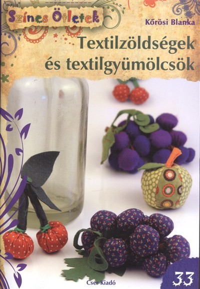 Textilzöldségek és textilgyümölcsök /Színes ötletek 33.
