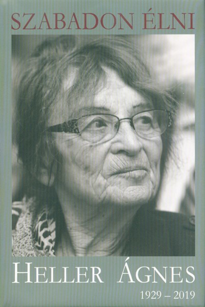 Szabadon élni - Heller Ágnes (1929-2019)