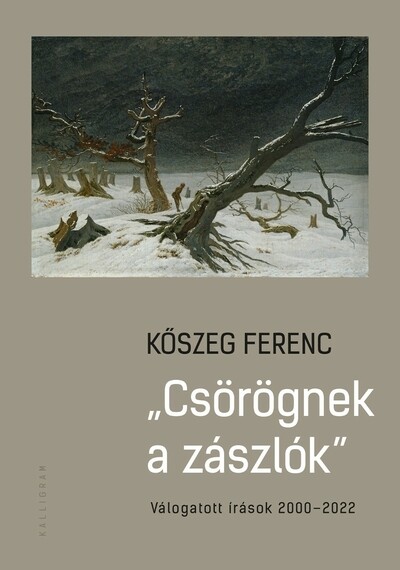 „Csörögnek a zászlók” - Válogatott írások 2000–2022