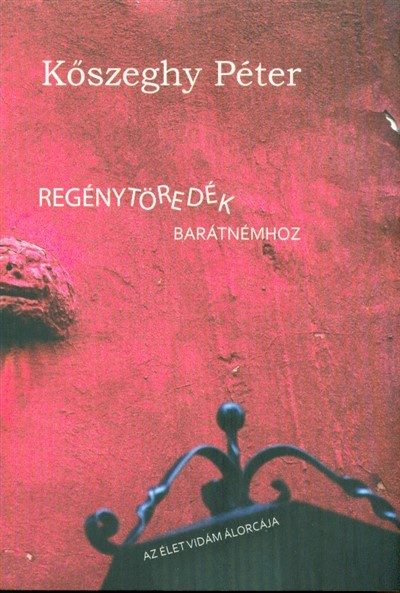 Regénytöredék barátnémhez /Az élet vidám álorcája