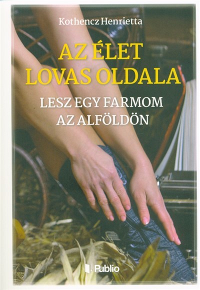 Az élet lovas oldala - lesz egy farmom az alföldön