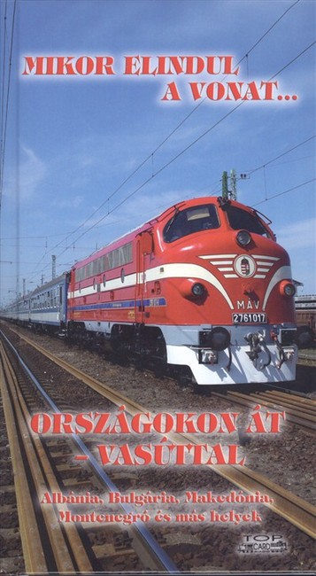 MIKOR ELINDUL A VONAT... /ORSZÁGOKON ÁT - VASÚTTAL