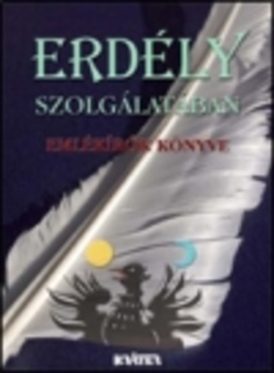 ERDÉLY SZOLGÁLATÁBAN /EMLÉKÍRÓK KÖNYVE