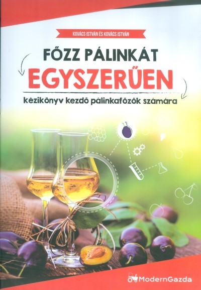 Főzz pálinkát egyszerűen /Kézikönyv kezdő pálinkafőzők számára