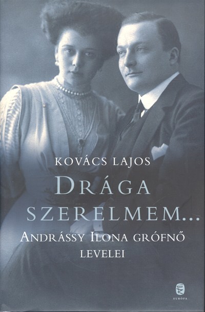Drága szerelmem... /Andrássy Ilona grófnő levelei