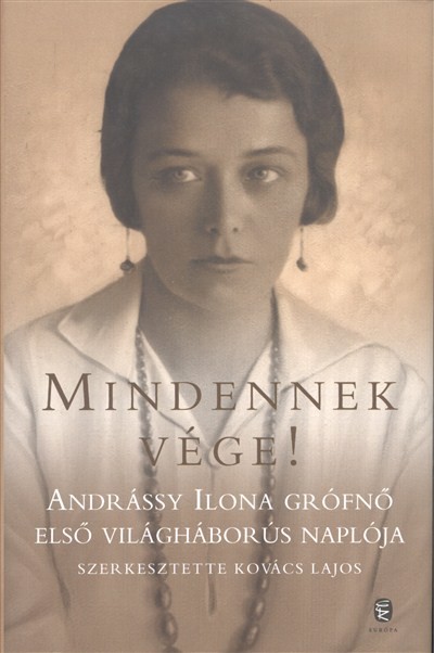 Mindennek vége /Andrássy ilona grófnő első világháborús naplója