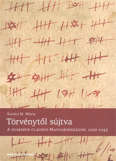 TÖRVÉNYTŐL SÚJTVA /A NUMERUS CLAUSUS MAGYARORSZÁGON, 1920-1945.