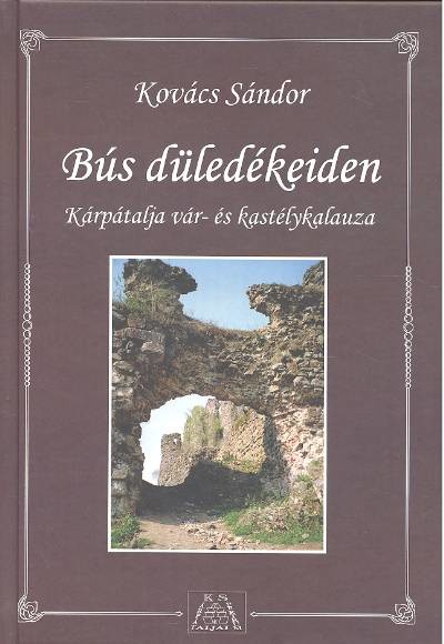BÚS DÜLEDÉKEIDEN /KÁRPÁTALJA VÁR- ÉS KASTÉLYKALAUZA