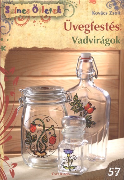 ÜVEGFESTÉS - VADVIRÁGOK /SZÍNES ÖTLETEK 57.
