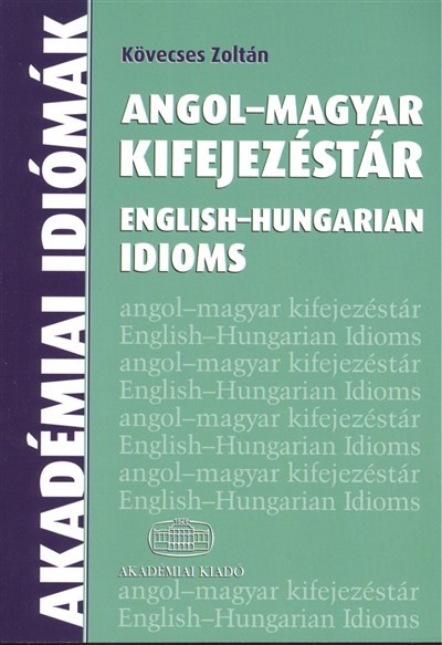 Angol-magyar kifejezéstár /English-hungarian idioms