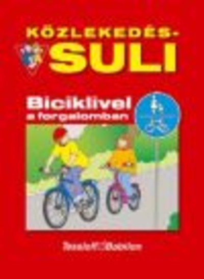 KÖZLEKEDÉS-SULI /BICIKLIVEL A FORGALOMBAN