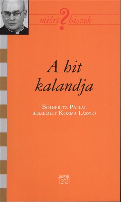 A hit kalandja /Miért hiszek? LXXVIII.