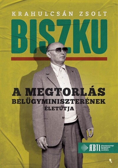 Biszku - A megtorlás belügyminiszterének életútja - Modern magyar történelem