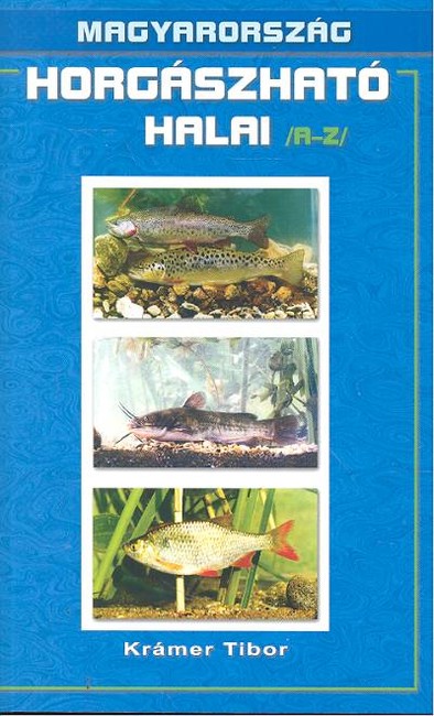 MAGYARORSZÁG HORGÁSZHATÓ HALAI A-Z
