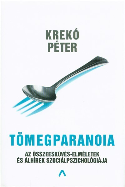 Tömegparanoia /Az összeesküvés-elméletek és álhírek szociálpszichológiája