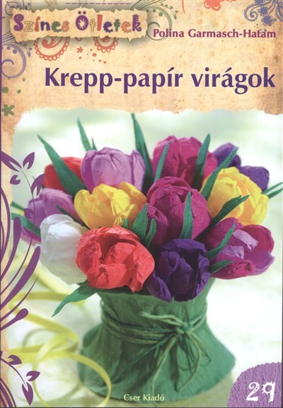 KREPP-PAPÍR VIRÁGOK /SZÍNES ÖTLETEK 29.