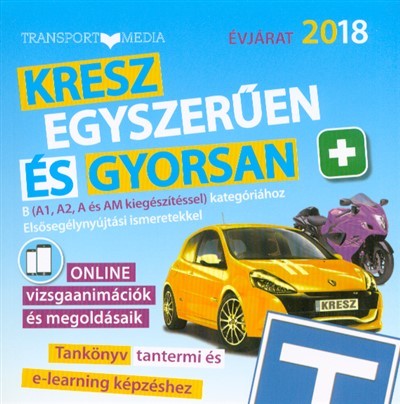 Kresz egyszerűen és gyorsan tankönyv - B kategóriához (A1, A2, A és AM kiegészítéssel) 2018.