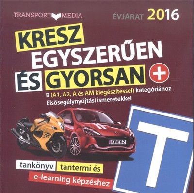 KRESZ EGYSZERŰEN ÉS GYORSAN TANKÖNYV - B KATEGÓRIÁHOZ (A1, A2, A ÉS AM KIEGÉSZÍTÉSSEL)