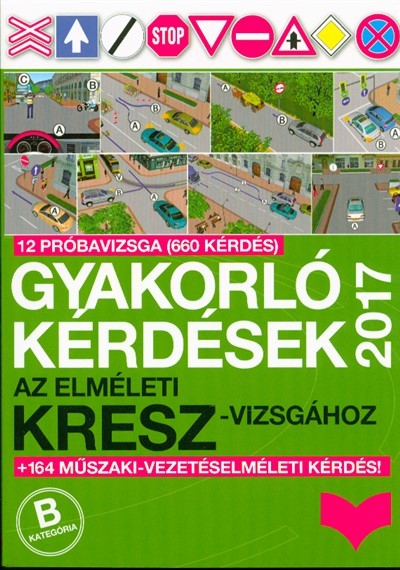 Gyakorló kérdések az elméleti kresz-vizsgához 2017. /12 próbavizsga + 164 műszaki-vezetéselméleti kérdés!