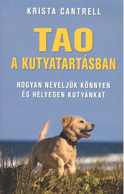 Tao a kutyatartásban /Hogyan neveljük könnyen és helyesen kutyánkat