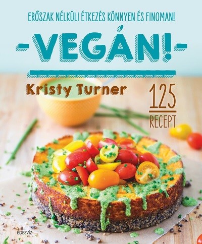 Vegán! - Modern étkezés könnyen és finoman!
