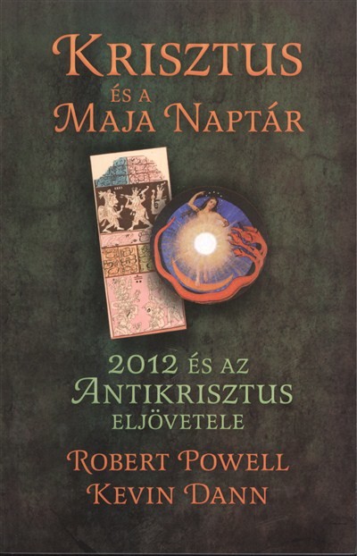 KRISZTUS ÉS A MAJA NAPTÁR /2012 ÉS AZ ANTIKRISZTUS ELJÖVETELE