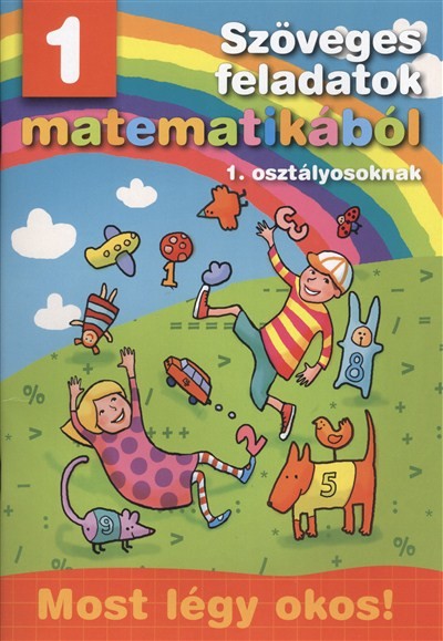 Szöveges feladatok 1. osztályosoknak /Most légy okos!