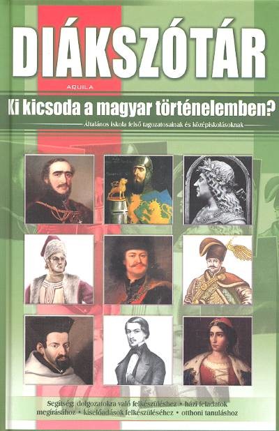 Diákszótár /Ki kicsoda a magyar történelemben?