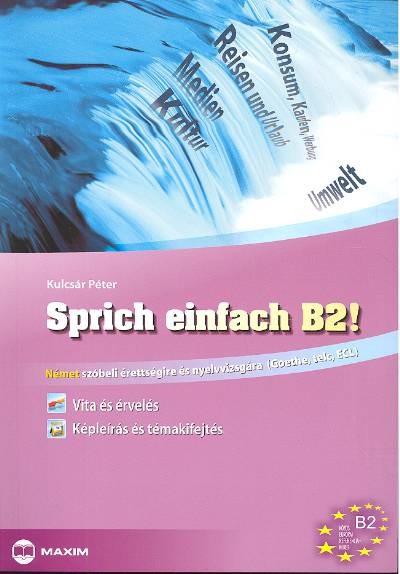  Sprich einfach b2! /Német szóbeli érettségire és nyelvvizsgára (Goethe, TELC, ECL) 