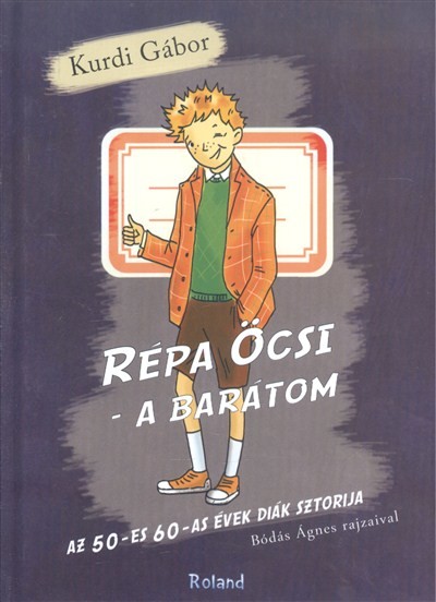 RÉPA ÖCSI - A BARÁTOM /AZ 50-ES 60-AS ÉVEK DIÁK SZTORIJA