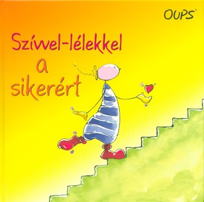 Szívvel-lélekkel a sikerért /Oups könyvek