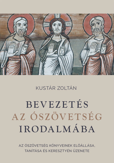 Bevezetés az Ószövetség irodalmába - Az Ószövetség könyveinek előállása, tanítása és keresztyén üzenete