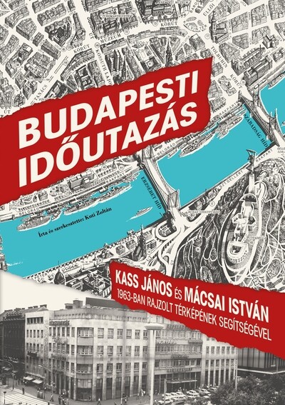 Budapesti időutazás - Kass János és Mácsai István 1963-ban rajzolt térképének segítségével