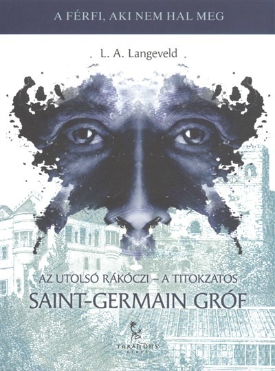 AZ UTOLSÓ RÁKÓCZI - A TITOKZATOS SAINT-GERMAIN GRÓF /A FÉRFI, AKI NEM HAL MEG