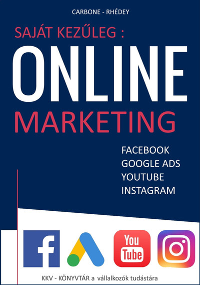 Saját kezűleg: Online marketing - Facebook, Google Ads, Google Shopping, Youtube, Instagram