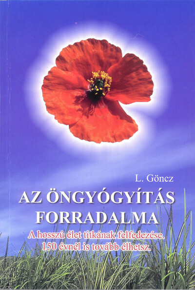 Az öngyógyítás forradalma - A hosszú élet titkának felfedezése - 150 évnél is tovább élhetsz.