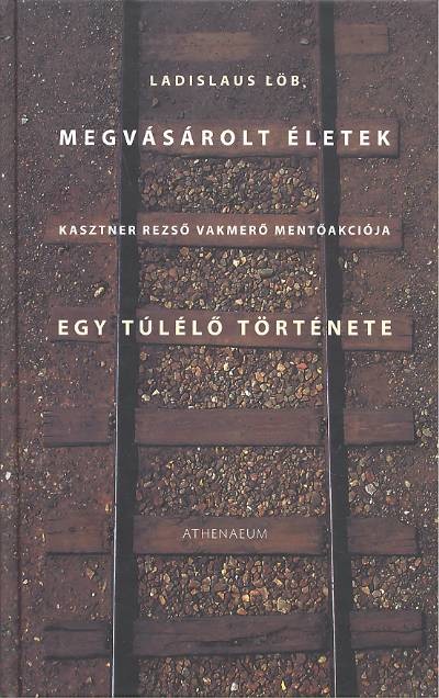 MEGVÁSÁROLT ÉLETEK - EGY TÚLÉLŐ TÖRTÉNETE /KASZTNER REZSŐ VAKMERŐ MENTŐAKCIÓJA