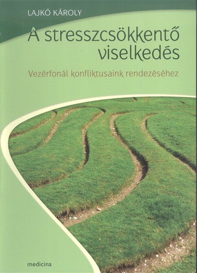 A STRESSZCSÖKKENTŐ VISELKEDÉS /VEZÉRFONAL KONFLIKTUSAINK RENDEZÉSÉHEZ