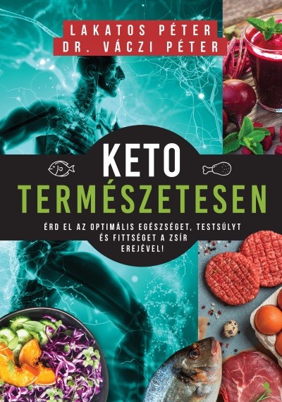 Keto természetesen - Érd el az optimális egészséget, testsúlyt és fittséget a zsír erejével!