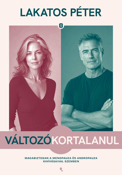 Változókortalanul - Magabiztosan a menopauza és andropauza kihívásaival szemben