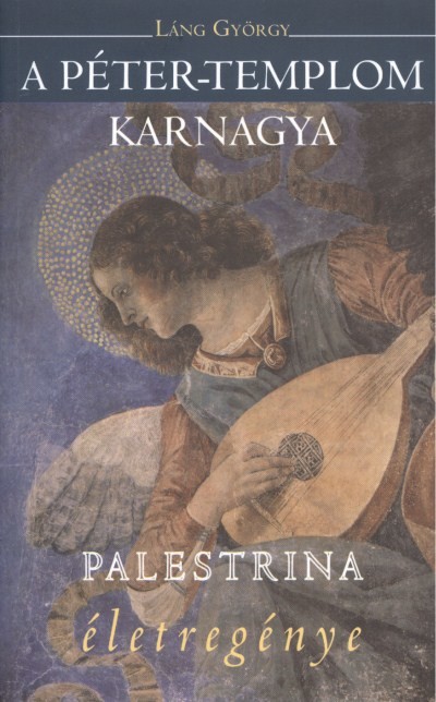 A PÉTER-TEMPLOM KARNAGYA - PALESTRINA ÉLETREGÉNYE