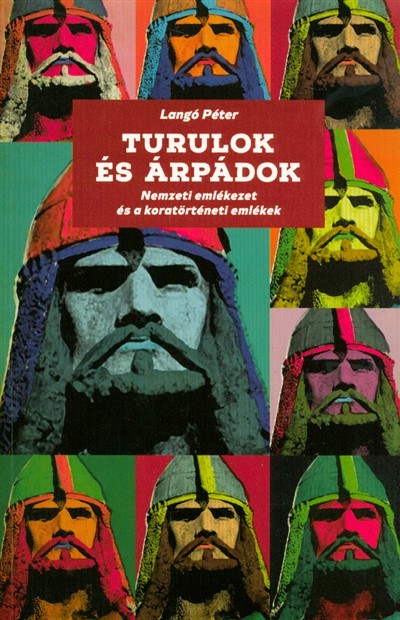Turulok és Árpádok /Nemzeti emlékezet és a koratörténeti emlékek