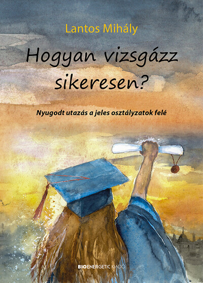 Hogyan vizsgázz sikeresen? - Nyugodt utazás a jeles osztályzatok felé