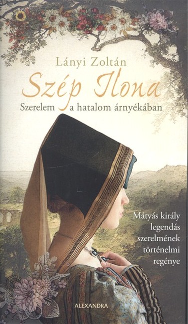 Szép Ilona /Szerelem a hatalom árnyékában