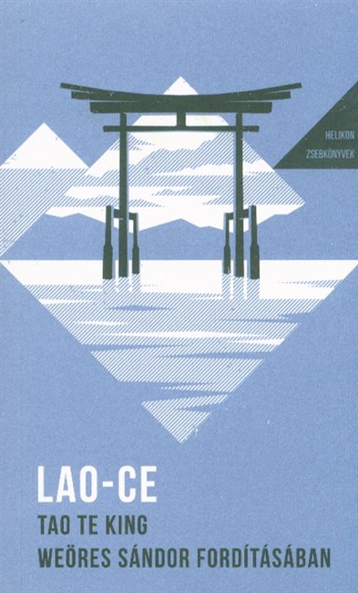 Tao Te King - Weöres Sándor fordításában - Az Út és Erény Könyve - Helikon zsebkönyvek 27.