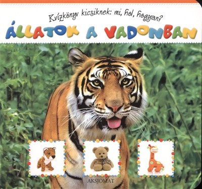 ÁLLATOK A VADONBAN /KVÍZKÖNYV KICSIKNEK: MI, HOL, HOGYAN?