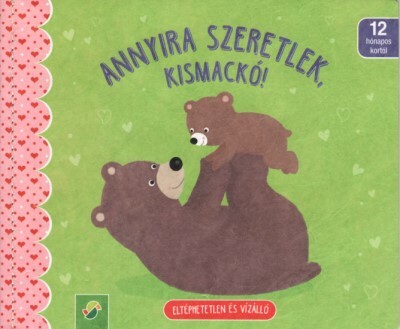 Annyira szeretlek, kismackó! - Eltéphetetlen és vízálló