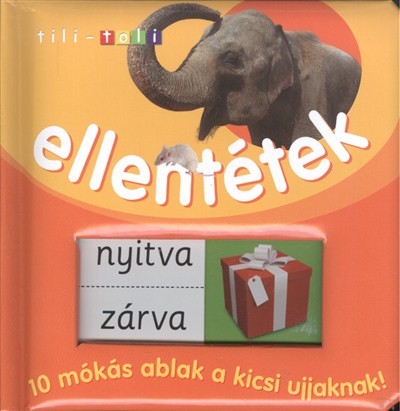 Ellentétek - 10 mókás ablak a kicsi ujjaknak! /Tili-toli