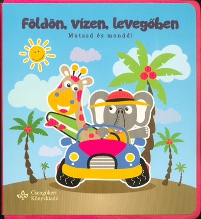 Földön, vízen, levegőben - Mutasd és mondd!